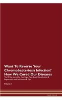 Want To Reverse Your Chromobacteriosis Infection? How We Cured Our Diseases. The 30 Day Journal for Raw Vegan Plant-Based Detoxification & Regeneration with Information & Tips Volume 1