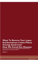 Want To Reverse Your Lupus Erythematosus-Lichen Planus Overlap Syndrome? How We Cured Our Diseases. The 30 Day Journal for Raw Vegan Plant-Based Detoxification & Regeneration with Information & Tips Volume 1