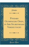 Pindars Olympische Oden, in Ihr Sylbenmaass Verdeutscht (Classic Reprint)