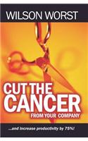 Cut The Cancer From Your Company