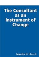 The Consultant as an Instrument of Change