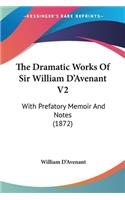 The Dramatic Works Of Sir William D'Avenant V2: With Prefatory Memoir And Notes (1872)(English)