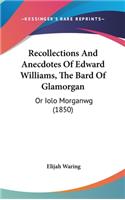 Recollections and Anecdotes of Edward Williams, the Bard of Glamorgan