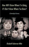 How Will I Know Where I'm Going, If I Don't Know Where I've Been?: A Genealogical Journey(English)