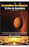 El LIibro De Ramadosh. Segunda Edición: 13 Técnicas Anunnaki-Ulema de Poder Mental ParaDesarrollar Una Larga Vida, Felicidad, Salud y Prosperidad