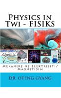 Physics in Twi - FISIKS: Mekaniks ne Elektrisiti/Magnetisim