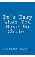 'It's Easy When You Have No Choice'