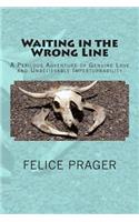 Waiting in the Wrong Line: A Perilous Adventure of Genuine Love and Unbelievable Imperturbability