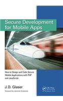 Secure Development for Mobile Apps: How to Design and Code Secure Mobile Applications with PHP and JavaScript