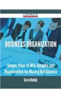 Business Organization - Simple Steps to Win, Insights and Opportunities for Maxing Out Success