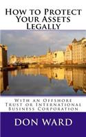 How to Protect Your Assets: Legally protect assets with an Offshore Trust
