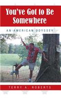 You've Got to Be Somewhere: An American Odyssey(English)