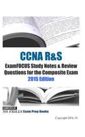 CCNA R&S ExamFOCUS Study Notes & Review Questions for the Composite Exam 2015 Ed