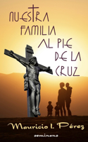 Nuestra Familia al Pie de la Cruz