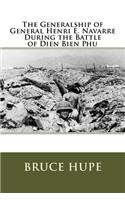 The Generalship of General Henri E. Navarre During the Battle of Dien Bien Phu