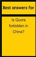 Best Answers for Is Quora Forbidden in China?