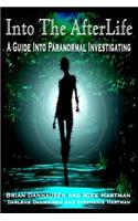 Into the AfterLife A Guide Into Paranormal Investigating