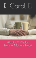 Words Of Wisdom From A Mother's Heart