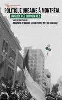 Politique Urbaine À Montréal: Guide Des Citoyen.Ne.S