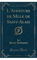 L'Aventure de Mlle de Saint-Alais (Classic Reprint)