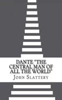 Dante ''The Central Man of All the World''