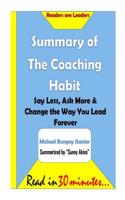 Summary of the Coaching Habit: Say Less, Ask More & Change the Way You Lead Fore: Say Less, Ask More & Change the Way You Lead Forever- Michael Bunga