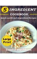 5 Ingredient Cookbook ***Large Print Edition***