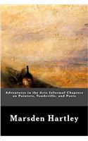 Adventures in the Arts Informal Chapters on Painters, Vaudeville, and Poets