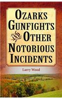 Ozarks Gunfights and Other Notorious Incidents