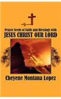 Prayer Seeds of Faith and Blessings with Jesus Christ Our Lord