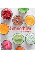 Smoothies and Beyond: Recipes and Ideas for Using Your Pro-blender for Any Meal of the Day from Batters to Soups to Desserts