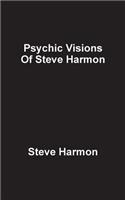 Psychic Visions of Steve Harmon