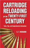 Cartridge Reloading in the Twenty-First Century: Tools, Tips, and Comprehensive Information