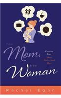 New Mom, New Woman: Creating Your Smart Motherhood Plan