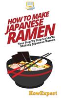How To Make Japanese Ramen: Your Step By Step Guide To Making Japanese Ramen