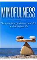 Mindfulness: Your Practical Guide to a Peaceful and Stress-Free Life