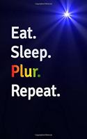 Eat Sleep Plur Repeat Journal - Notebook: Blank Lined Paper For Recording Notes Thoughts Wishes And To Do List - Excellent gift choice for Men & Women & Friend.