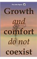 Growth and comfort do not coexist