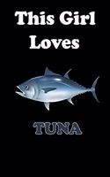 This Girl Loves Tuna: fishing journal for Tuna Lover Gifts - Funny Fish Gift Idea for Christmas or Birthday For Girl & BOY - Diary Journal 6x9 inches with 120 Lined Pages