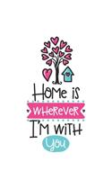 Home is wherever i'm with you Notebook Blank Composition Book, valentines day journal, valentines Notebook Gift, Home is wherever i'm with you Journal