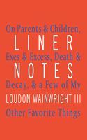 Liner Notes Lib/E: On Parents & Children, Exes & Excess, Death & Decay, & a Few of My Other Favorite Things