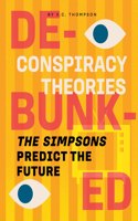 The Simpsons Predict the Future: (Conspiracy Theories: Debunked)