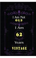 I Am Not Old I Am 62 Years Vintage: 62nd Birthday Gifts For Men or Women. 6x9 Inch 100 Pages Perfect Birthday Gift Notebook For Men & Women. Cool Present for your old friend too.