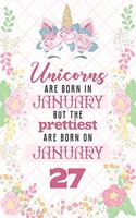 Unicorns Are Born In January But The Prettiest Are Born On January 27