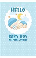 Hello Baby Boy Keepsake Journal: A Wonderful & Special Lined Notebook To Write In So You Can Keep And Remember Memories, Thoughts & Milestones For New Son Great For Moms Dads Grandp