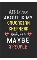 All I care about is my Caucasian Shepherd and like maybe 3 people
