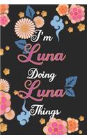 I'm Luna Doing Luna Things Notebook Birthday Gift: Personalized Name Journal Writing Notebook For Girls and Women, 100 Pages, 6x9, Soft Cover, Matte Finish