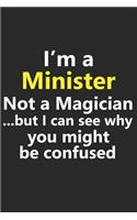 I'm a Minister1 Not A Magician But I Can See Why You Might Be Confused: Funny Job Career Notebook Journal Lined Wide Ruled Paper Stylish Diary Planner 6x9 Inches 120 Pages Gift