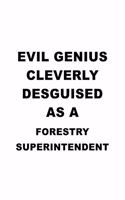 Evil Genius Cleverly Desguised As A Forestry Superintendent: Personal Forestry Superintendent Notebook, Journal Gift, Diary, Doodle Gift or Notebook - 6 x 9 Compact Size- 109 Blank Lined Pages