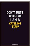 Don't Mess With Me, I Am A Catering Staff